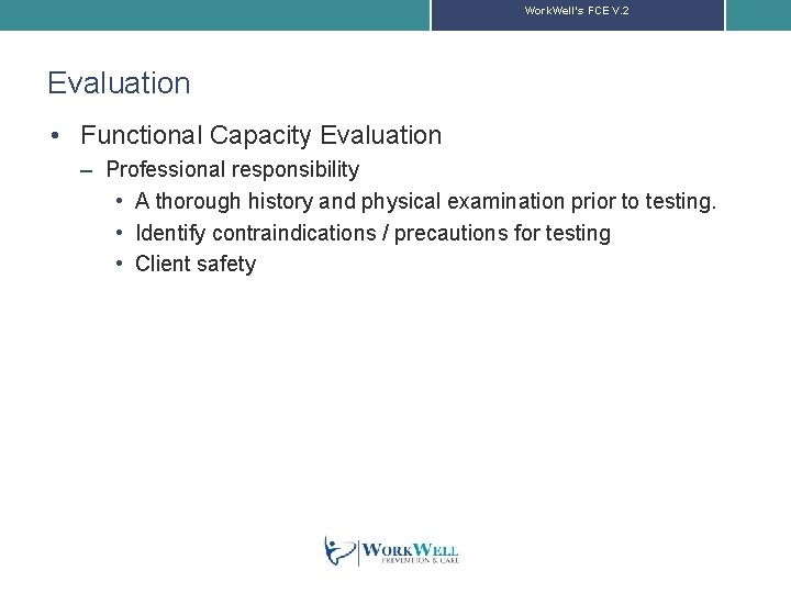 Work. Well’s FCE V. 2 Evaluation • Functional Capacity Evaluation – Professional responsibility •