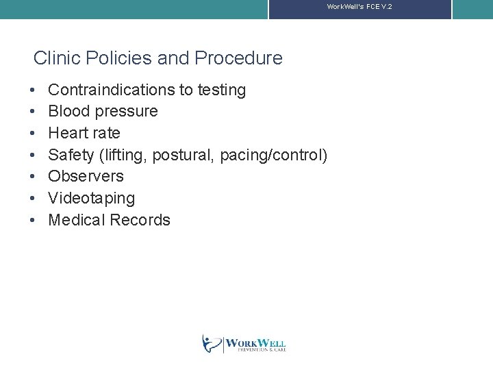 Work. Well’s FCE V. 2 Clinic Policies and Procedure • • Contraindications to testing