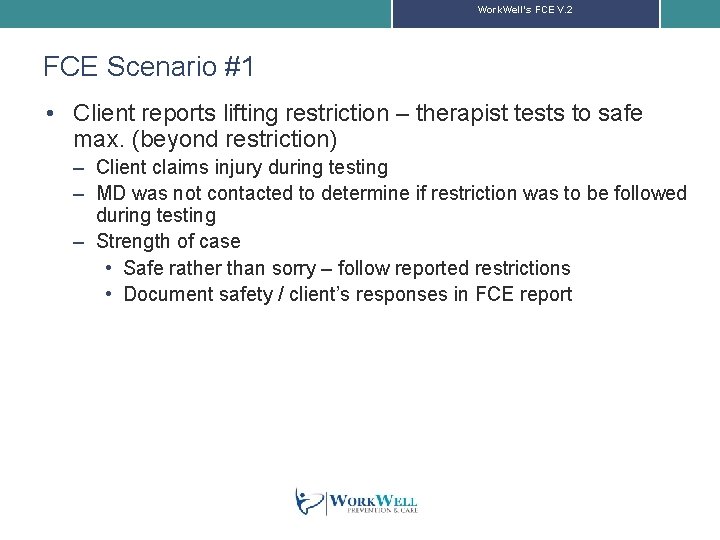 Work. Well’s FCE V. 2 FCE Scenario #1 • Client reports lifting restriction –