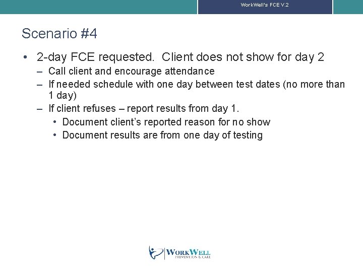 Work. Well’s FCE V. 2 Scenario #4 • 2 -day FCE requested. Client does