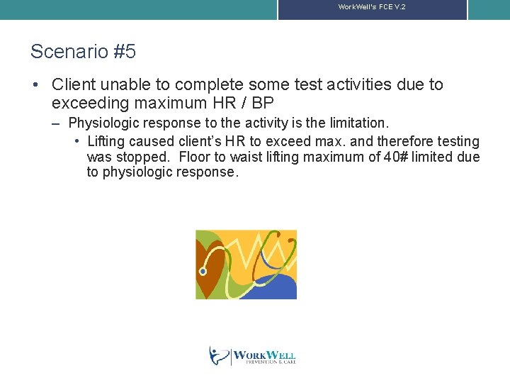 Work. Well’s FCE V. 2 Scenario #5 • Client unable to complete some test