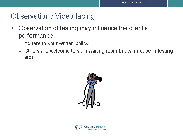 Work. Well’s FCE V. 2 Observation / Video taping • Observation of testing may