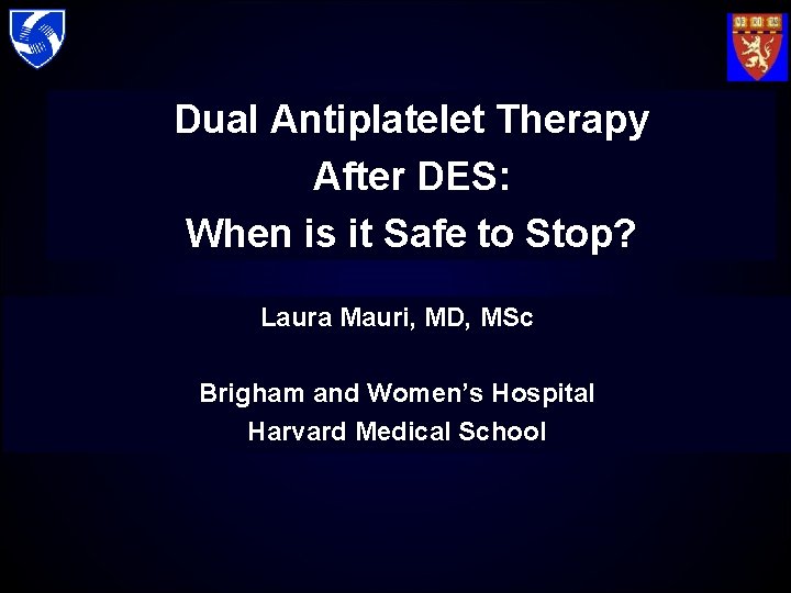 Dual Antiplatelet Therapy After DES: When is it Safe to Stop? Laura Mauri, MD,