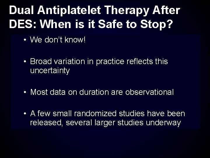 Dual Antiplatelet Therapy After DES: When is it Safe to Stop? • We don’t