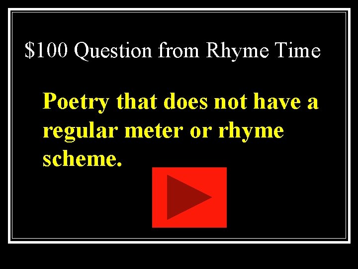$100 Question from Rhyme Time Poetry that does not have a regular meter or $100 Question from Rhyme Time Poetry that does not have a regular meter or