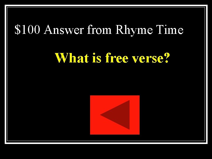 $100 Answer from Rhyme Time What is free verse? $100 Answer from Rhyme Time What is free verse?
