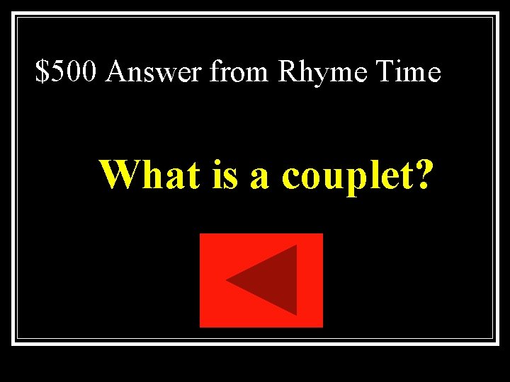 $500 Answer from Rhyme Time What is a couplet? $500 Answer from Rhyme Time What is a couplet?