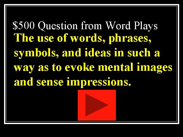 $500 Question from Word Plays The use of words, phrases, symbols, and ideas in $500 Question from Word Plays The use of words, phrases, symbols, and ideas in