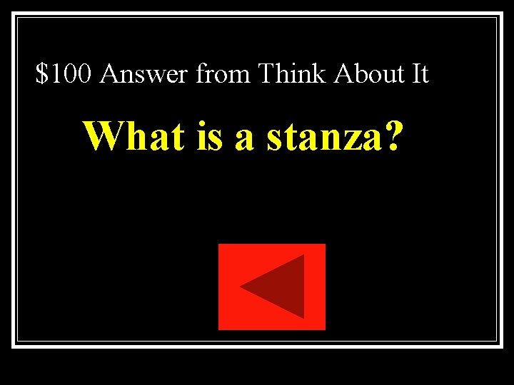 $100 Answer from Think About It What is a stanza? $100 Answer from Think About It What is a stanza?