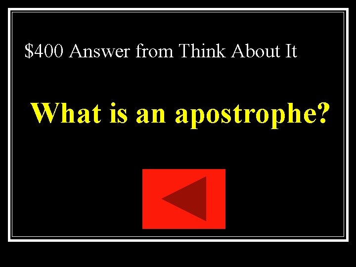 $400 Answer from Think About It What is an apostrophe? $400 Answer from Think About It What is an apostrophe?