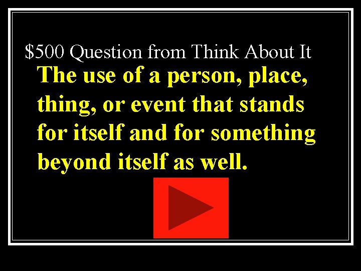 $500 Question from Think About It The use of a person, place, thing, or $500 Question from Think About It The use of a person, place, thing, or