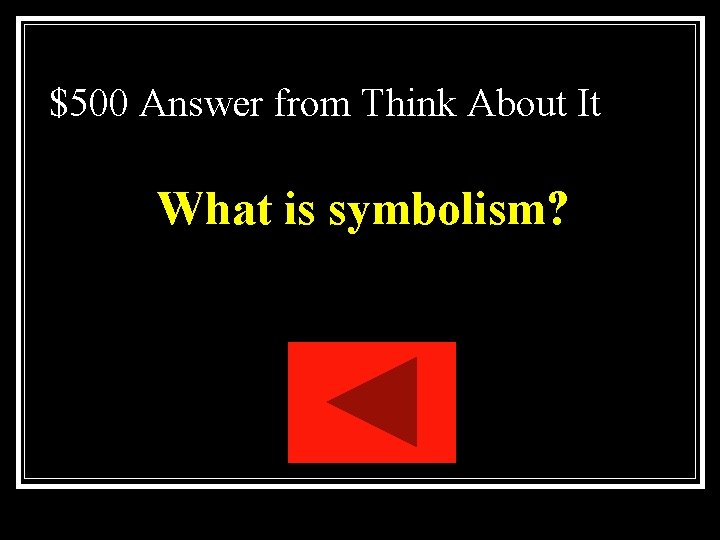 $500 Answer from Think About It What is symbolism? $500 Answer from Think About It What is symbolism?
