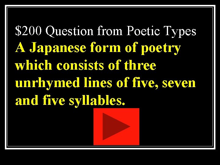 $200 Question from Poetic Types A Japanese form of poetry which consists of three $200 Question from Poetic Types A Japanese form of poetry which consists of three