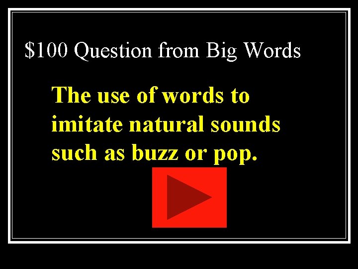 $100 Question from Big Words The use of words to imitate natural sounds such $100 Question from Big Words The use of words to imitate natural sounds such