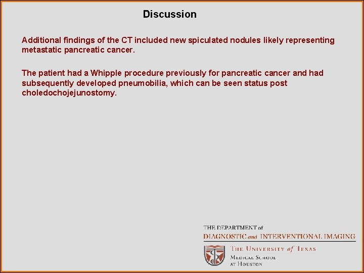 Discussion Additional findings of the CT included new spiculated nodules likely representing metastatic pancreatic