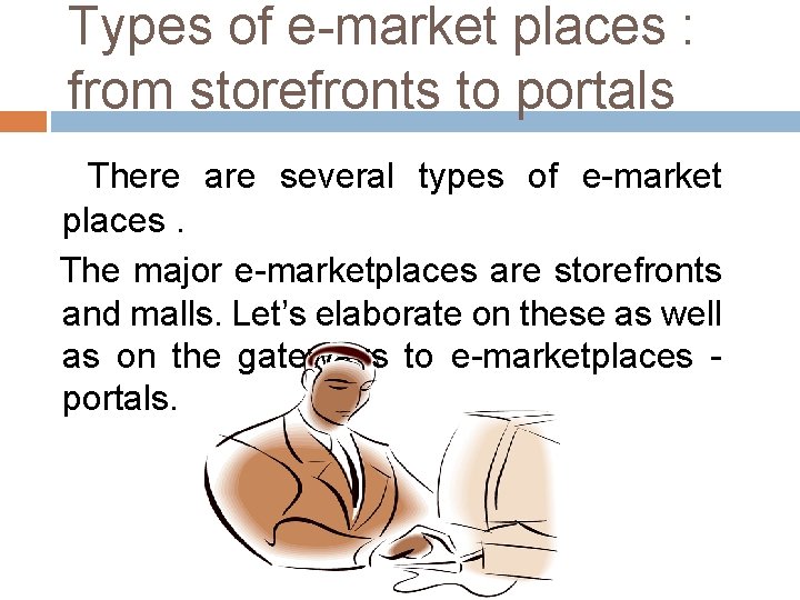 Types of e-market places : from storefronts to portals There are several types of