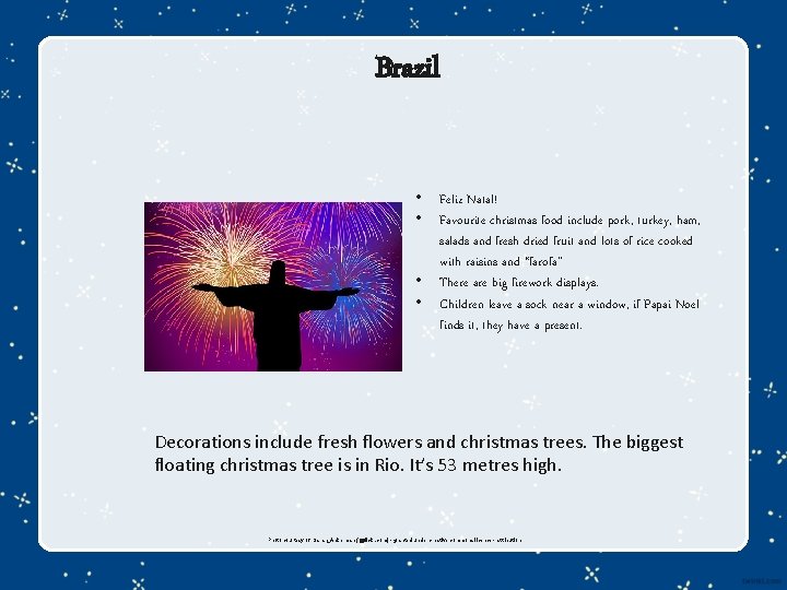 Brazil • • Feliz Natal! Favourite christmas food include pork, turkey, ham, salads and