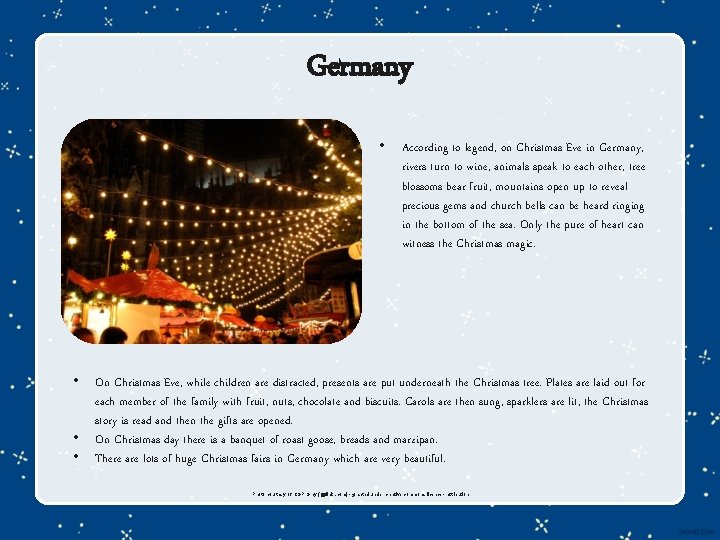 Germany • • According to legend, on Christmas Eve in Germany, rivers turn to