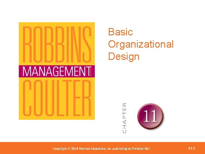 Basic Organizational Design Copyright 2012 Pearson Education, Copyright © 2014 Pearson©Education, Inc. publishing as