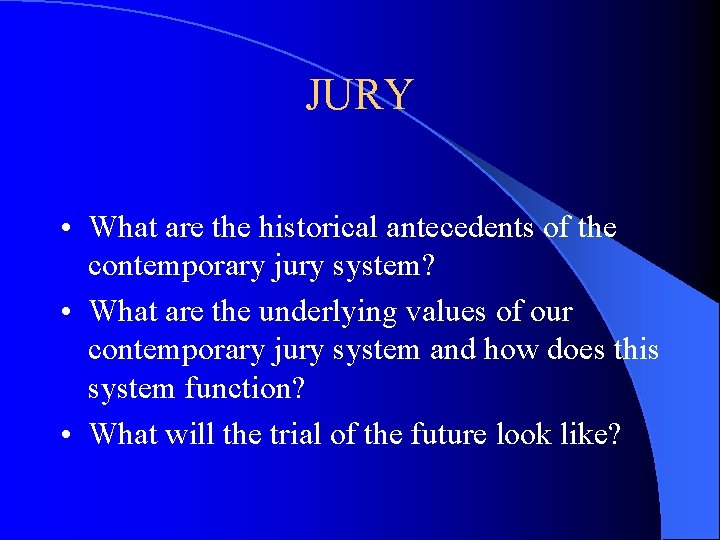 JURY • What are the historical antecedents of the contemporary jury system? • What JURY • What are the historical antecedents of the contemporary jury system? • What