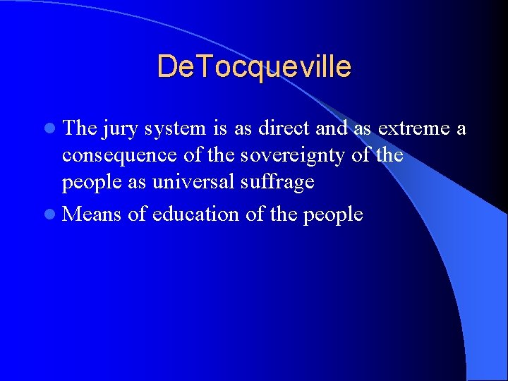 De. Tocqueville l The jury system is as direct and as extreme a consequence De. Tocqueville l The jury system is as direct and as extreme a consequence