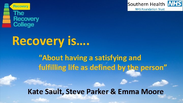 Recovery is…. “About having a satisfying and fulfilling life as defined by the person”