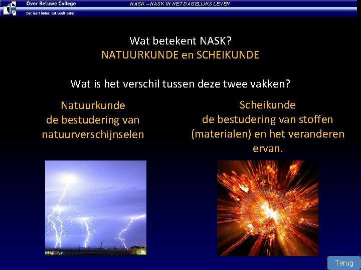 NASK – NASK IN HET DAGELIJKS LEVEN Wat betekent NASK? NATUURKUNDE en SCHEIKUNDE Wat