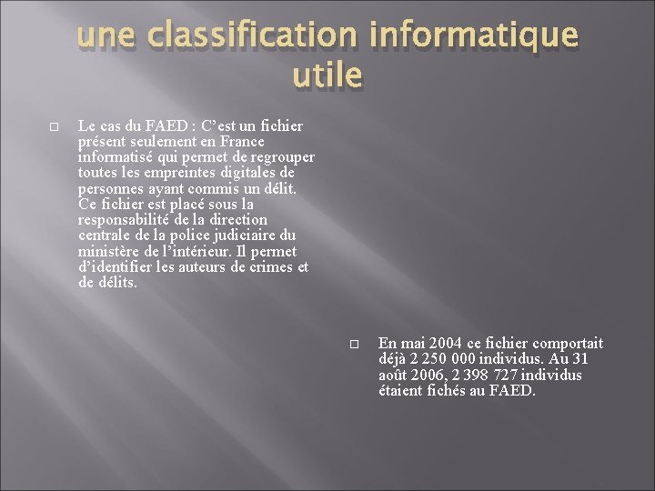 une classification informatique utile Le cas du FAED : C’est un fichier présent seulement