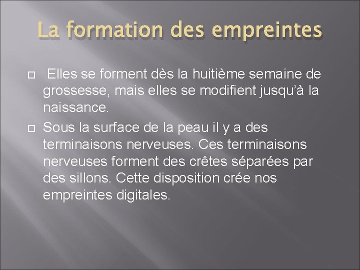 La formation des empreintes Elles se forment dès la huitième semaine de grossesse, mais