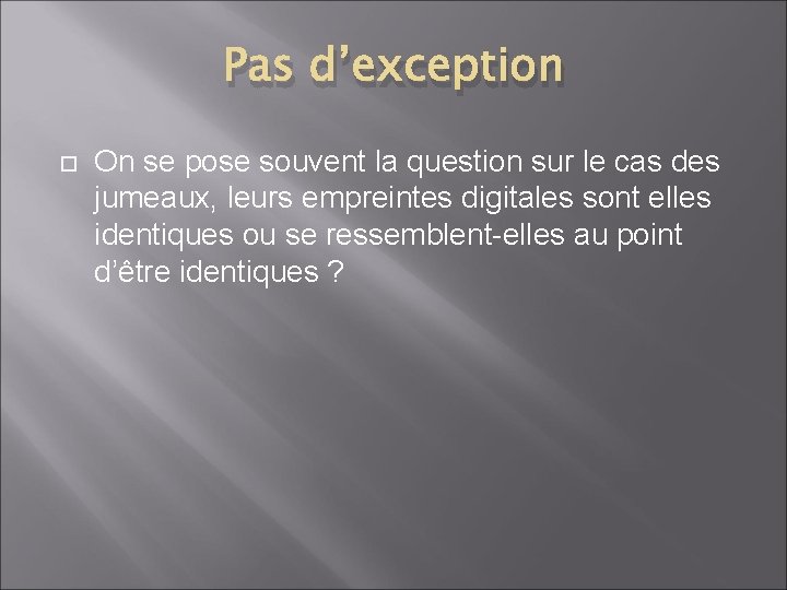 Pas d’exception On se pose souvent la question sur le cas des jumeaux, leurs