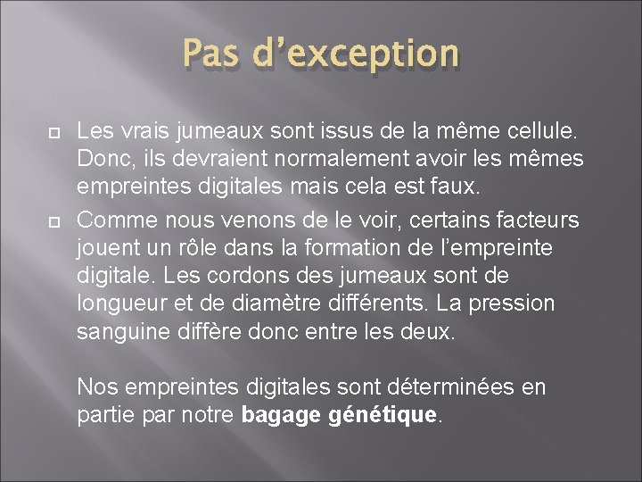 Pas d’exception Les vrais jumeaux sont issus de la même cellule. Donc, ils devraient