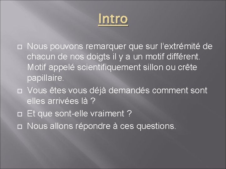 Intro Nous pouvons remarquer que sur l’extrémité de chacun de nos doigts il y