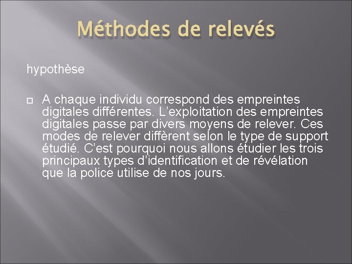 Méthodes de relevés hypothèse A chaque individu correspond des empreintes digitales différentes. L’exploitation des