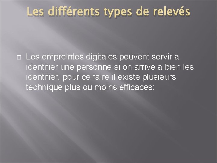 Les différents types de relevés Les empreintes digitales peuvent servir a identifier une personne