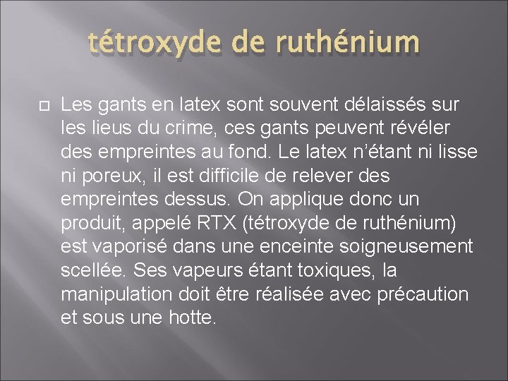 tétroxyde de ruthénium Les gants en latex sont souvent délaissés sur les lieus du