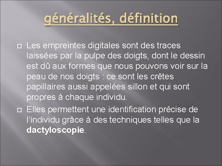 généralités, définition Les empreintes digitales sont des traces laissées par la pulpe des doigts,