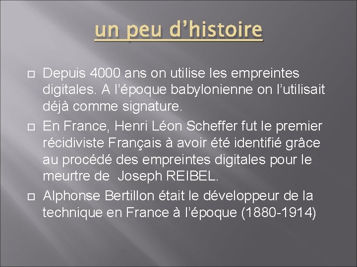 un peu d’histoire Depuis 4000 ans on utilise les empreintes digitales. A l’époque babylonienne