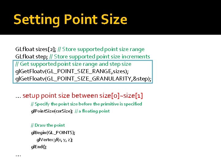 Setting Point Size GLfloat sizes[2]; // Store supported point size range GLfloat step; //