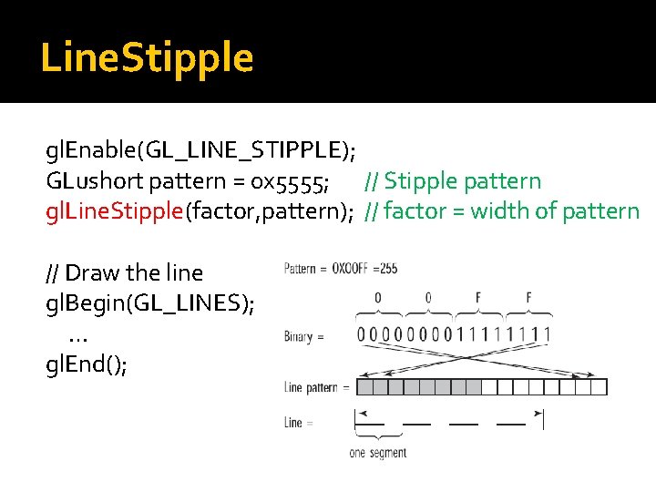 Line. Stipple gl. Enable(GL_LINE_STIPPLE); GLushort pattern = 0 x 5555; // Stipple pattern gl.