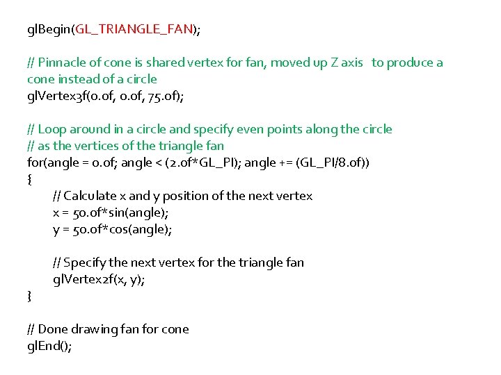 gl. Begin(GL_TRIANGLE_FAN); // Pinnacle of cone is shared vertex for fan, moved up Z
