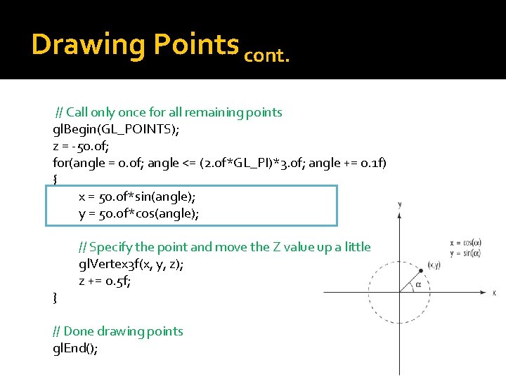 Drawing Points cont. // Call only once for all remaining points gl. Begin(GL_POINTS); z