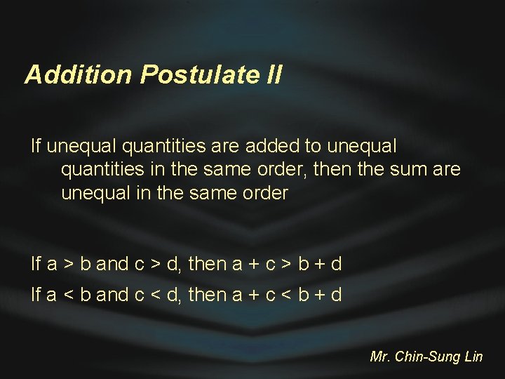 Addition Postulate II If unequal quantities are added to unequal quantities in the same