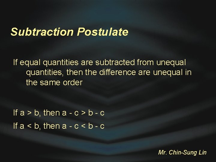 Subtraction Postulate If equal quantities are subtracted from unequal quantities, then the difference are