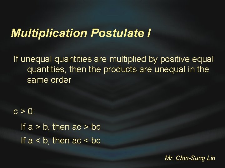 Multiplication Postulate I If unequal quantities are multiplied by positive equal quantities, then the