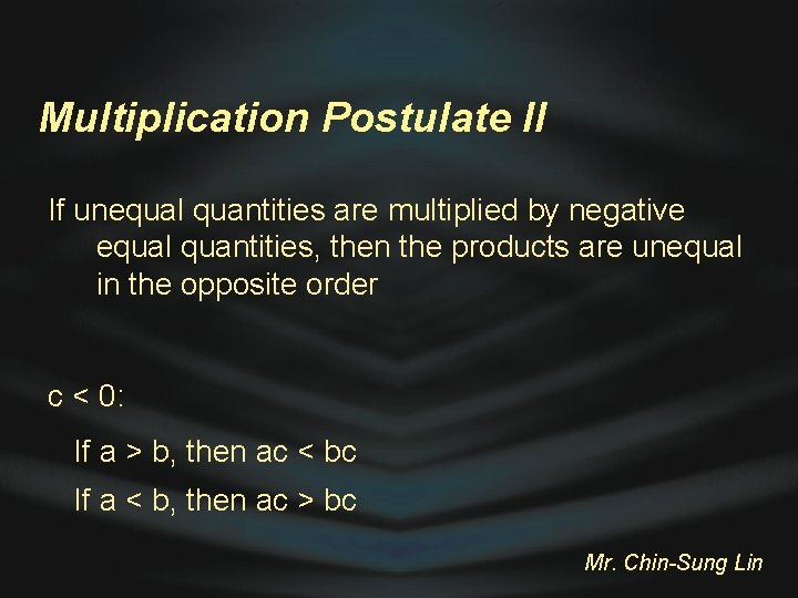 Multiplication Postulate II If unequal quantities are multiplied by negative equal quantities, then the