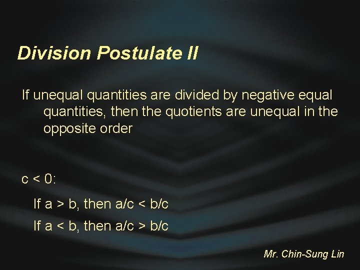 Division Postulate II If unequal quantities are divided by negative equal quantities, then the