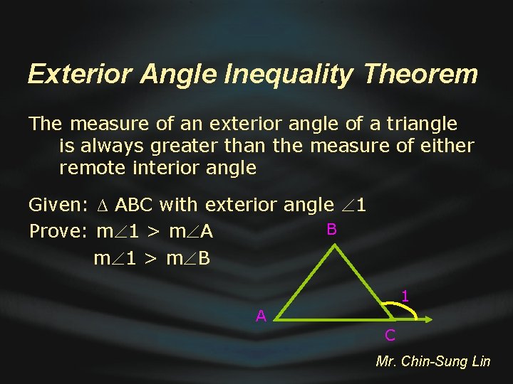 Exterior Angle Inequality Theorem The measure of an exterior angle of a triangle is