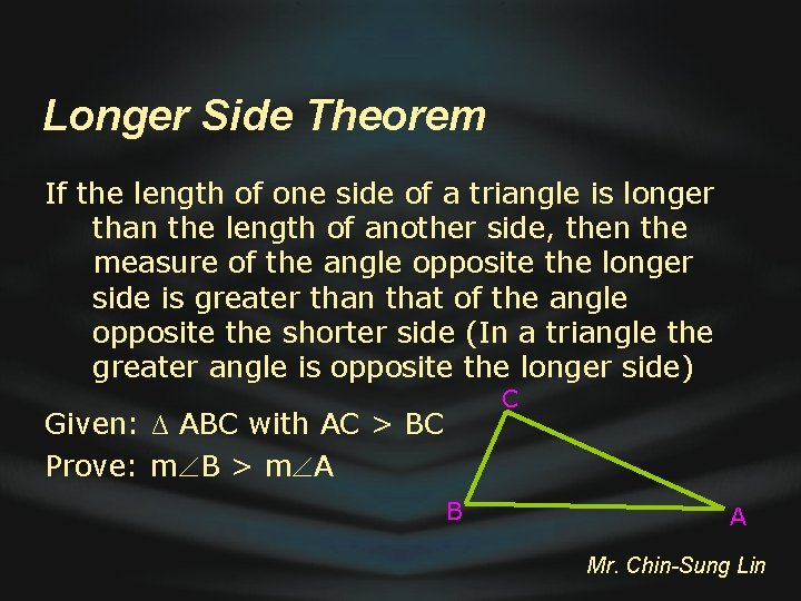 Longer Side Theorem If the length of one side of a triangle is longer