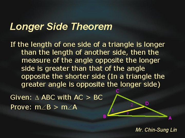 Longer Side Theorem If the length of one side of a triangle is longer