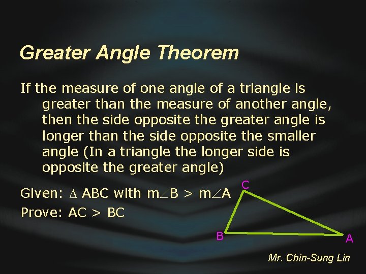 Greater Angle Theorem If the measure of one angle of a triangle is greater